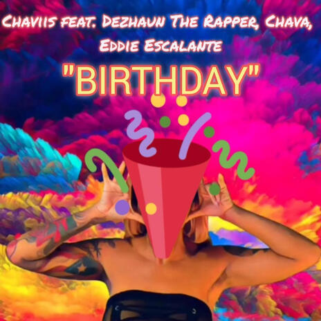 Birthday ft. Dezhaun The Rapper, Chava & Eddie Escalante | Boomplay Music