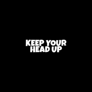 Keep Your Head Up