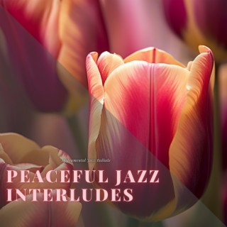 Peaceful Jazz Interludes: Instrumentals for Quiet Moments