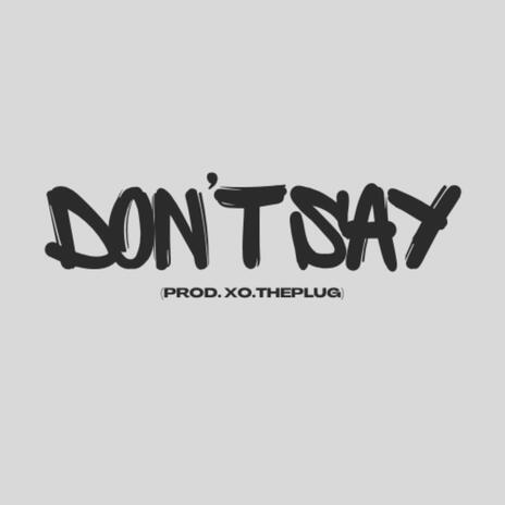 DON'T SAY | Boomplay Music