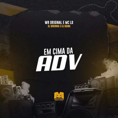 Em Cima da Adv ft. MC LD, WR Original & DJ Guina | Boomplay Music