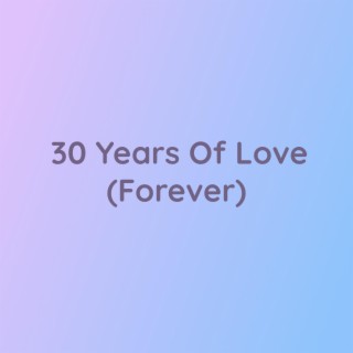 30 Years of Love (Forever)