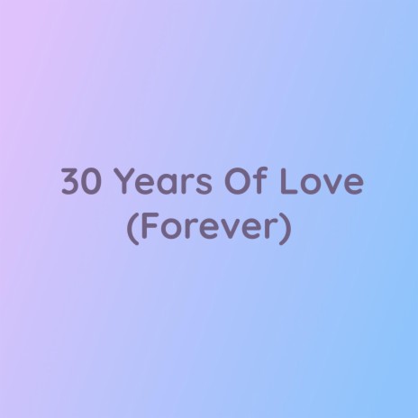 30 Years of Love (Forever) | Boomplay Music