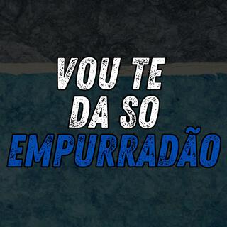 Vou te da so Empurradão