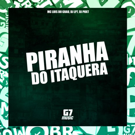 Piranha do Itaquera ft. DJ LP7 & DJ PHXT | Boomplay Music