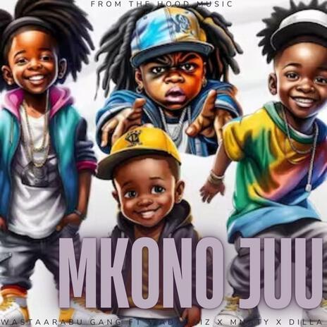 MKONO JUU ft. WASTAARABU GANG, WADAGLIZ KE, MNATY OFFICIAL & MDILLA | Boomplay Music