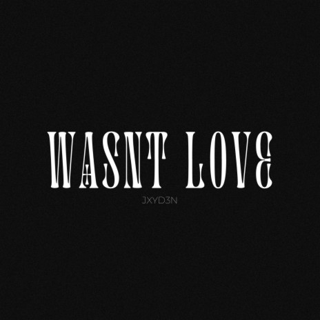 Wasn't Love | Boomplay Music