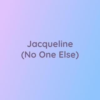 Jacqueline (No One Else)