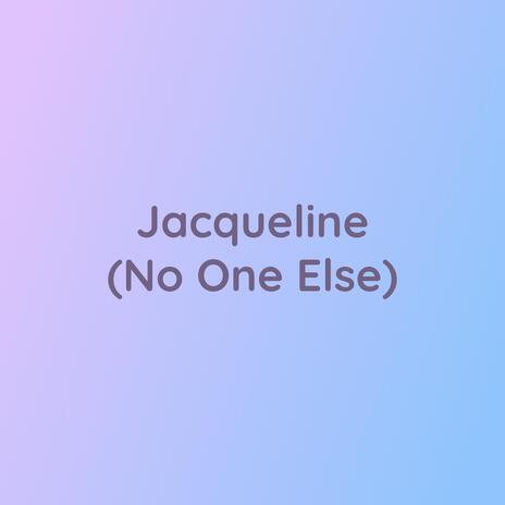 Jacqueline (No One Else) | Boomplay Music