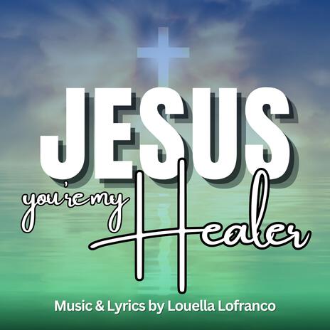 Jesus You're My Healer | Boomplay Music