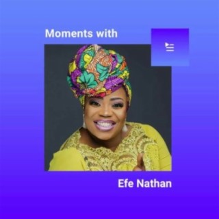 Moments with Efe Nathan