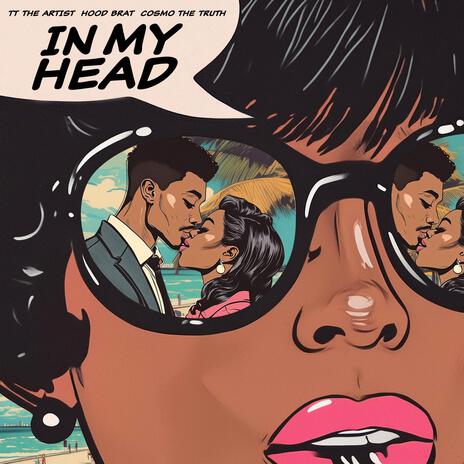 In My Head ft. Hood Brat & Cosmo The Truth | Boomplay Music