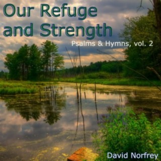 Our Refuge and Strength (Psalms & Hymns, vol. 2)