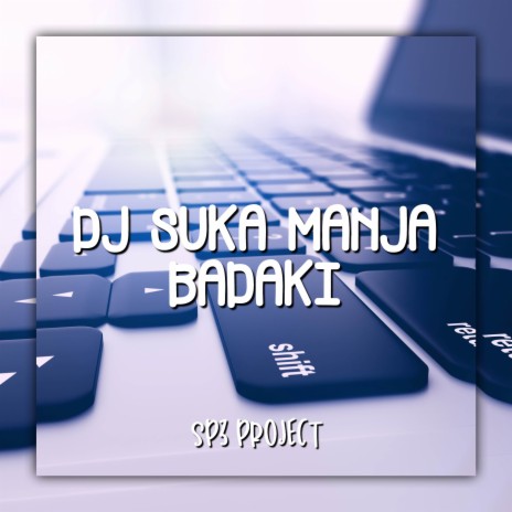 DJ SUKA MANJA BADAKI | Boomplay Music