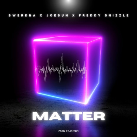 MATTER ft. Joesun & Freddy Snizzle | Boomplay Music