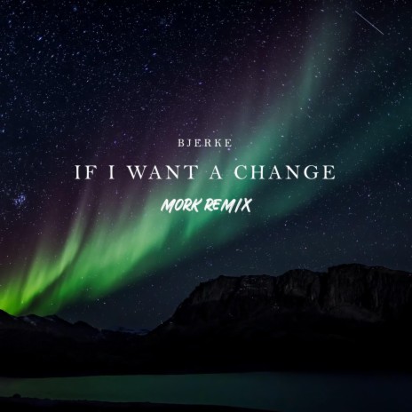 If I Want A Change (Mork Remix) ft. Mork | Boomplay Music