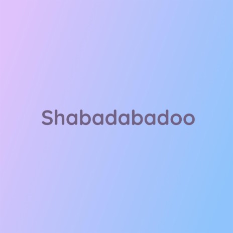 Shabadabadoo | Boomplay Music