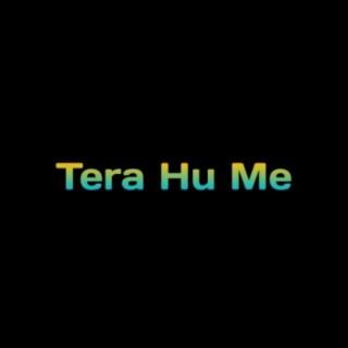 Tera Hu Me