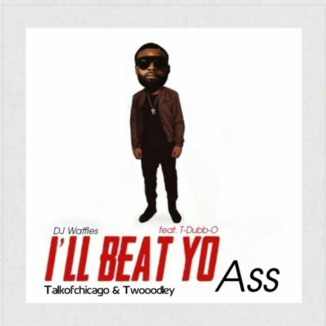 I'll Beat Yo Ass (feat. T-Dubb-O) | Boomplay Music