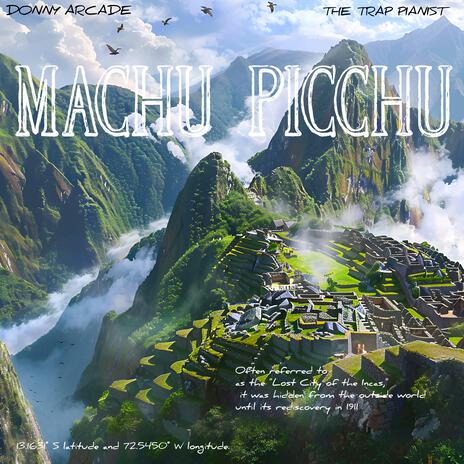 MACHU PICCHU ft. The Trap Pianist | Boomplay Music