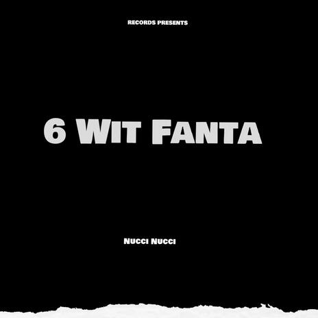 6 Wit Fanta | Boomplay Music