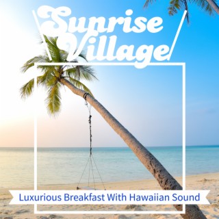 Luxurious Breakfast With Hawaiian Sound