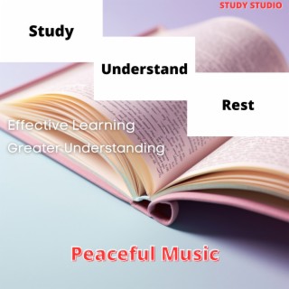 Study, Understand, Rest - Effective Learning, Greater Understanding, Peaceful Music