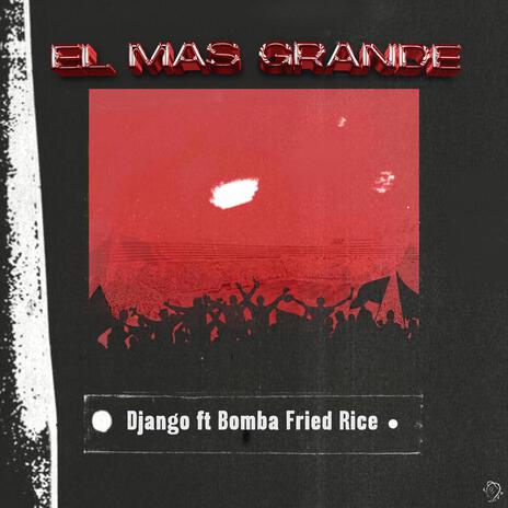 El Más Grande ft. Bomba Fried Rice | Boomplay Music