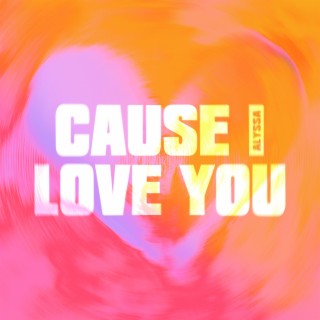 Cause I Love You