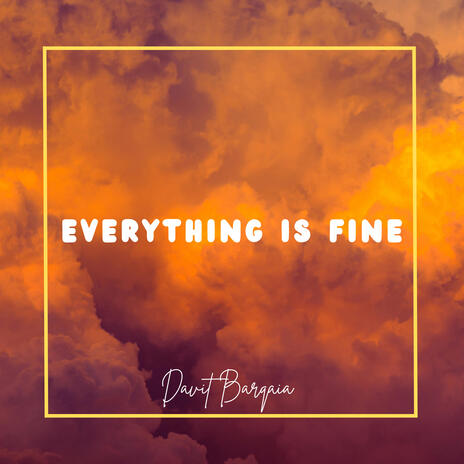 Everything is fine | Boomplay Music