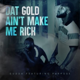 Dat Gold Ain't Make Me Rich (feat. Perpose)