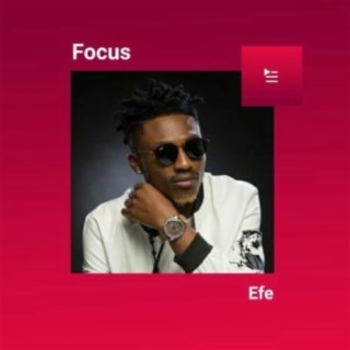 Focus: Efe | Boomplay Music