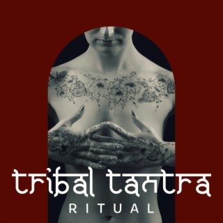 Tribal Tantra Ritual: Indian Music for Erotic Massage, Tantra Yoga & Love