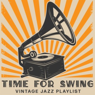 Time for Swing: Vintage Jazz Playlist, Coffeeshop Retro Mood, Party Swing Jazz (1920s, ‘30s, ‘40s Music)