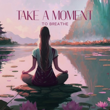 Take a Moment to Breathe | Boomplay Music