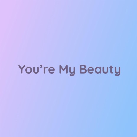 You're My Beauty | Boomplay Music