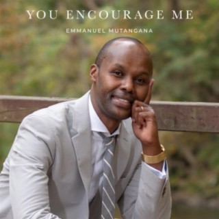 You Encourage Me