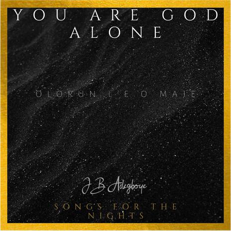 You Are God Alone | Boomplay Music