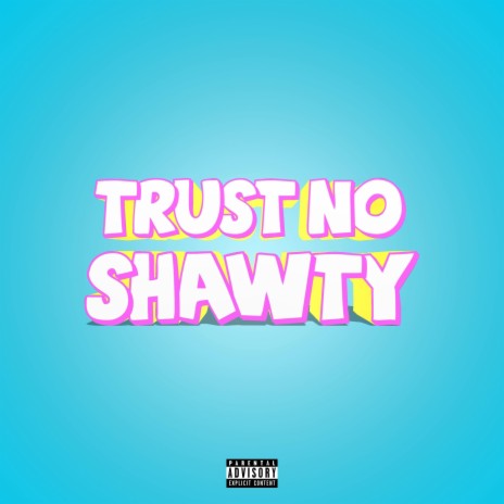 Trust No Shawty | Boomplay Music