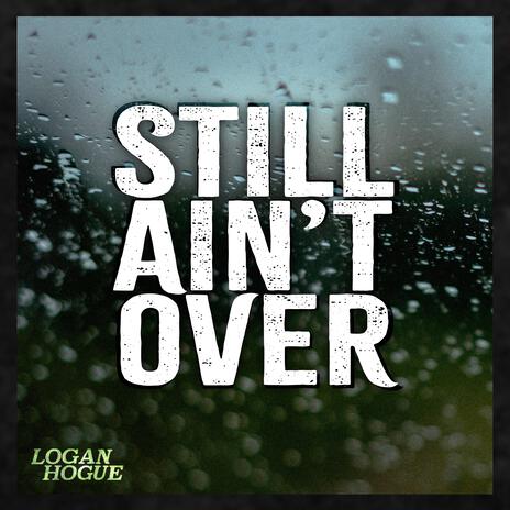 Still Ain't Over | Boomplay Music