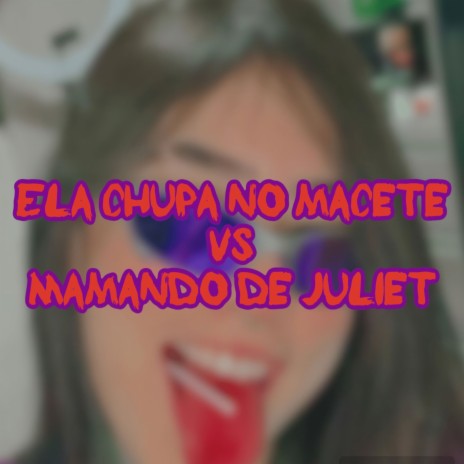 Ela Chupa no Macete Vs Mamando de Juliet ft. Mc Urubuzinho & Mc Vitorioso | Boomplay Music