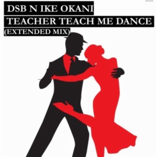 Teacher Teach Me Dance (Extended Mix)