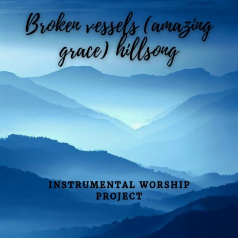 Broken vessels (amazing grace) hillsong