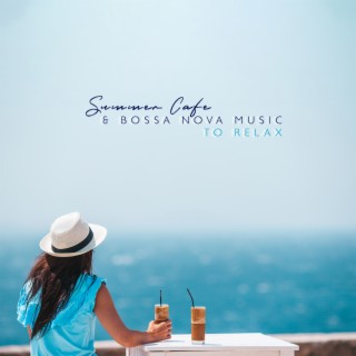 Summer Cafe & Bossa Nova Music to Relax: Music for Good Morning
