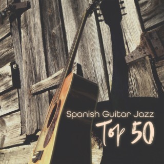 Spanish Guitar Jazz: Top 50 Instrumental Background for Restaurant, Smooth Romantic Acoustic Guitar Jazz