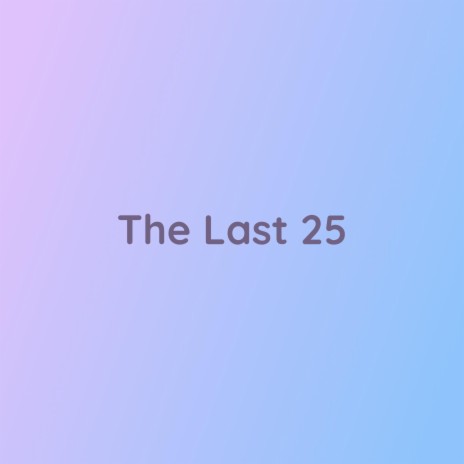 The Last 25 | Boomplay Music