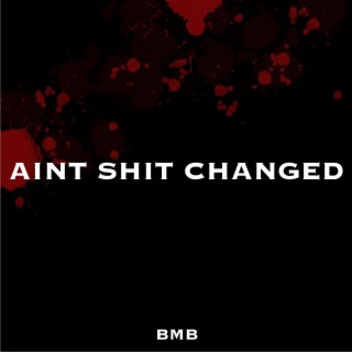Aint Shit Changed