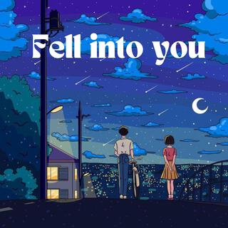 Fell into you