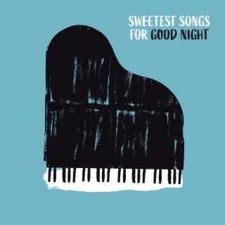 Sweetest Songs for Good Night: Soft Piano Lullabies & Nature Sounds, Soothing Music for Baby, Deep Sleep Aid