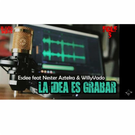 LA IDEA ES GRABAR ft. Nester Azteka & WillyVado | Boomplay Music